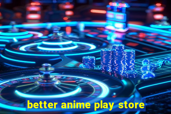 better anime play store